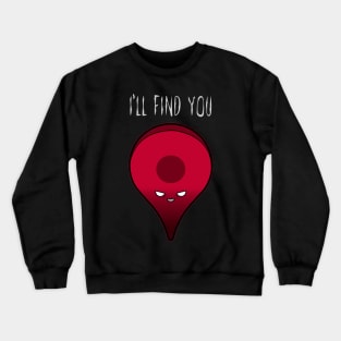 I'll find you! Crewneck Sweatshirt